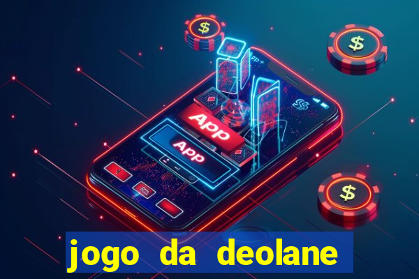 jogo da deolane que ganha dinheiro